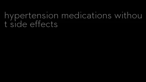 hypertension medications without side effects