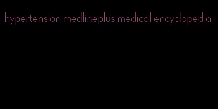 hypertension medlineplus medical encyclopedia