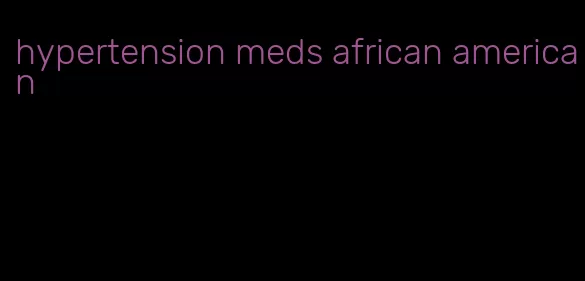 hypertension meds african american