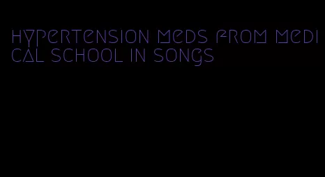 hypertension meds from medical school in songs