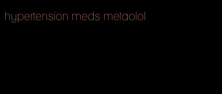 hypertension meds metaolol