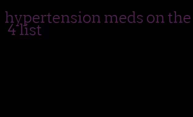 hypertension meds on the 4 list