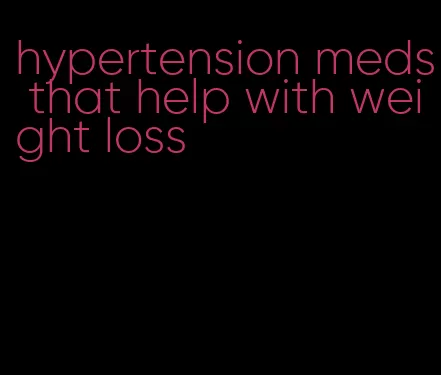 hypertension meds that help with weight loss