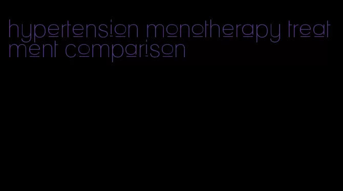 hypertension monotherapy treatment comparison