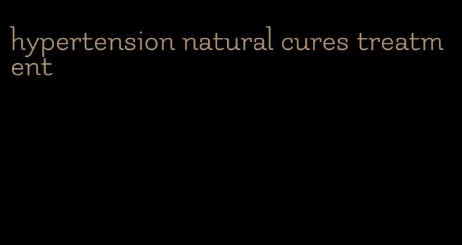 hypertension natural cures treatment