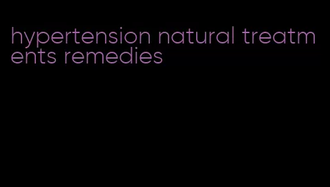 hypertension natural treatments remedies