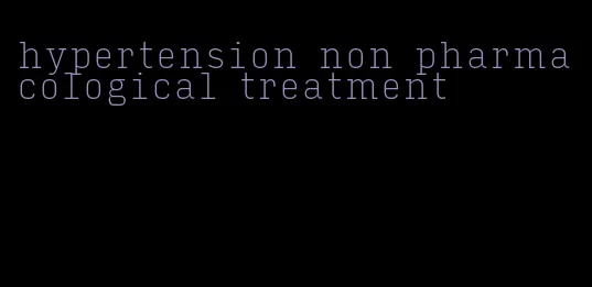 hypertension non pharmacological treatment