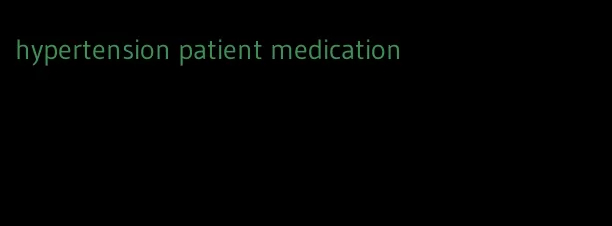 hypertension patient medication