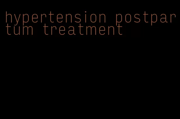 hypertension postpartum treatment