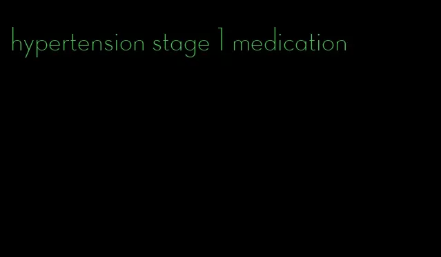 hypertension stage 1 medication