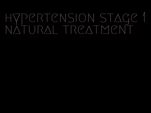 hypertension stage 1 natural treatment