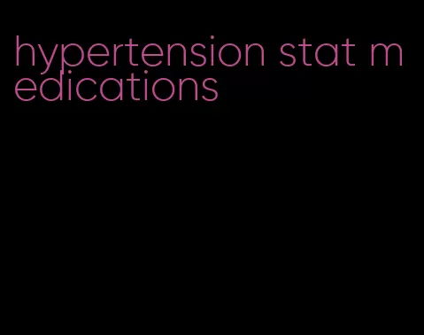 hypertension stat medications