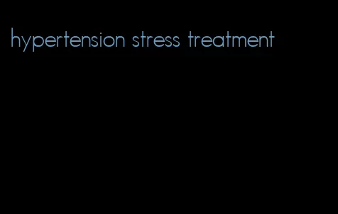 hypertension stress treatment