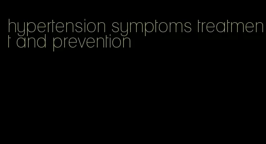 hypertension symptoms treatment and prevention