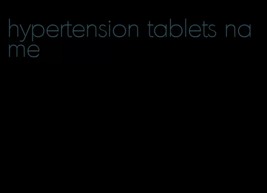 hypertension tablets name