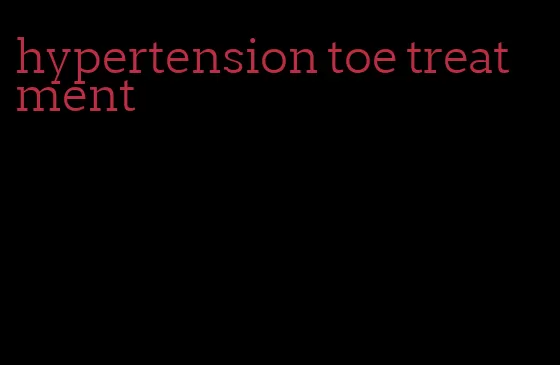 hypertension toe treatment