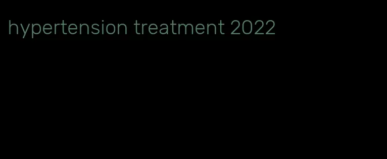 hypertension treatment 2022