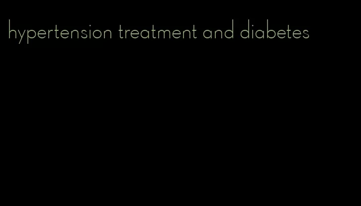 hypertension treatment and diabetes