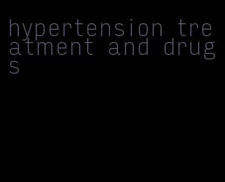 hypertension treatment and drugs