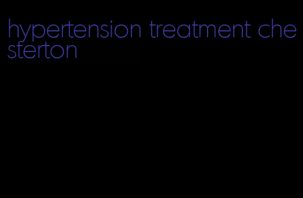 hypertension treatment chesterton