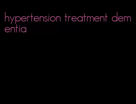 hypertension treatment dementia
