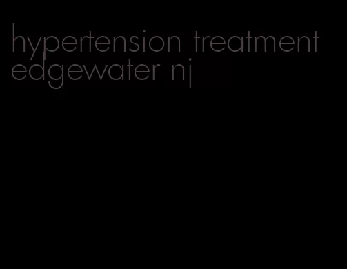 hypertension treatment edgewater nj
