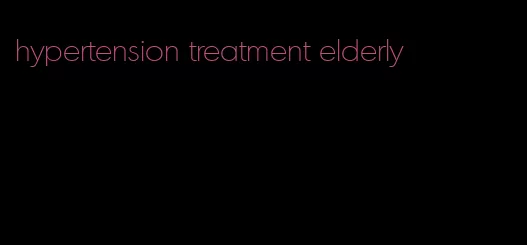 hypertension treatment elderly