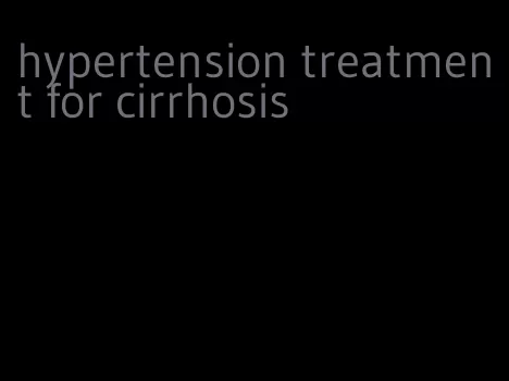 hypertension treatment for cirrhosis