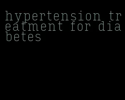 hypertension treatment for diabetes