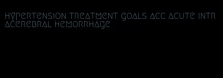 hypertension treatment goals acc acute intracerebral hemorrhage