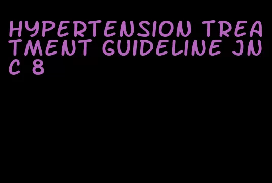 hypertension treatment guideline jnc 8