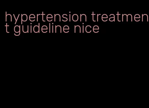 hypertension treatment guideline nice