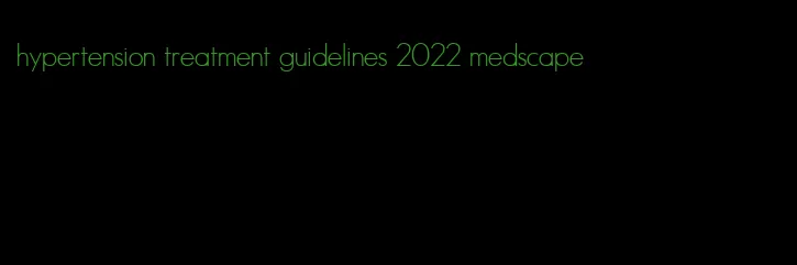 hypertension treatment guidelines 2022 medscape