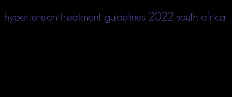 hypertension treatment guidelines 2022 south africa
