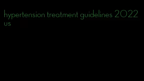 hypertension treatment guidelines 2022 us