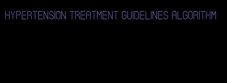 hypertension treatment guidelines algorithm