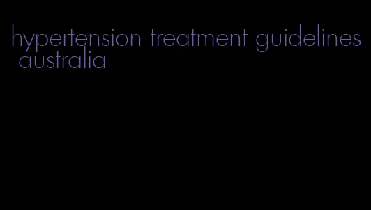 hypertension treatment guidelines australia