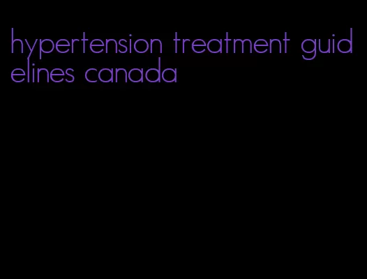 hypertension treatment guidelines canada