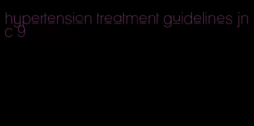 hypertension treatment guidelines jnc 9
