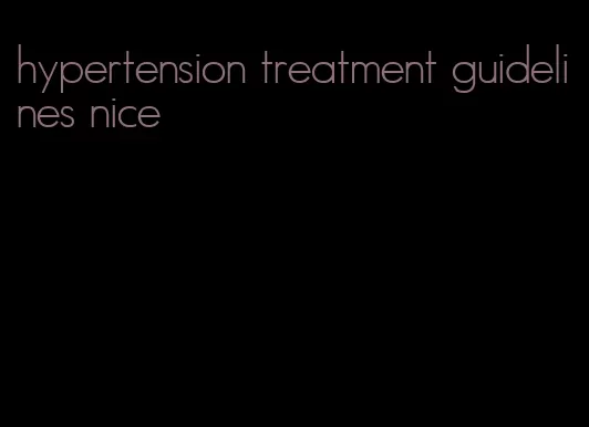 hypertension treatment guidelines nice