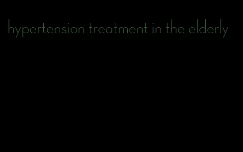 hypertension treatment in the elderly