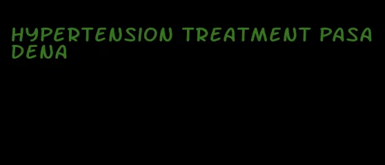 hypertension treatment pasadena