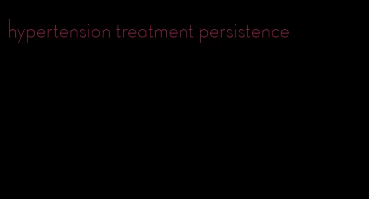 hypertension treatment persistence