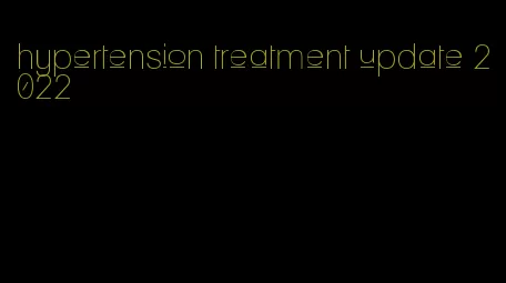 hypertension treatment update 2022