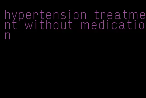 hypertension treatment without medication