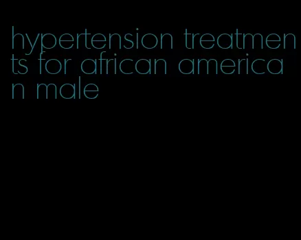 hypertension treatments for african american male