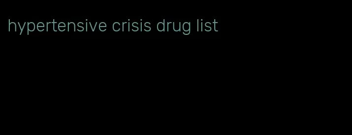 hypertensive crisis drug list