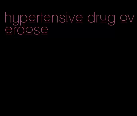 hypertensive drug overdose