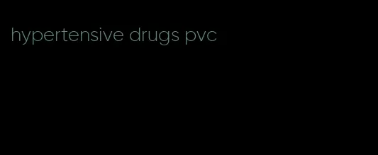 hypertensive drugs pvc