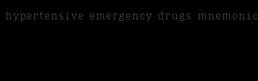 hypertensive emergency drugs mnemonic